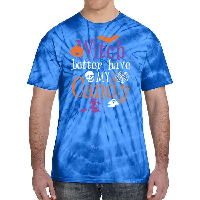 Funny Witch Better Have My Candy Halloween Costume Gear Great Gift Tie-Dye T-Shirt