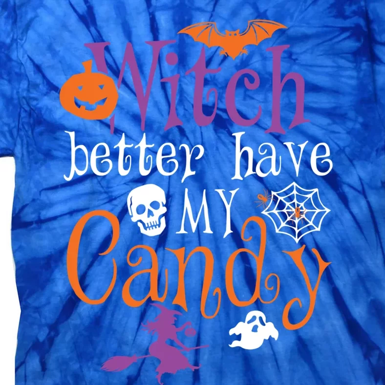 Funny Witch Better Have My Candy Halloween Costume Gear Great Gift Tie-Dye T-Shirt