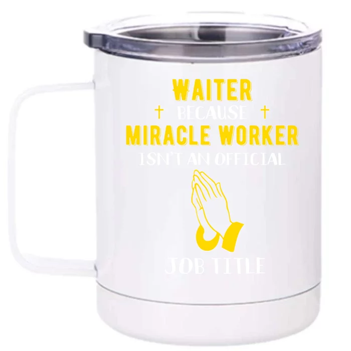 Funny Waiter Because Miracle Worker Isn't A Job Title Gift Front & Back 12oz Stainless Steel Tumbler Cup