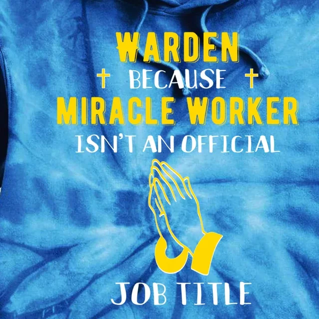 Funny Warden Because Miracle Worker Isn't A Job Title Prison Gift Tie Dye Hoodie