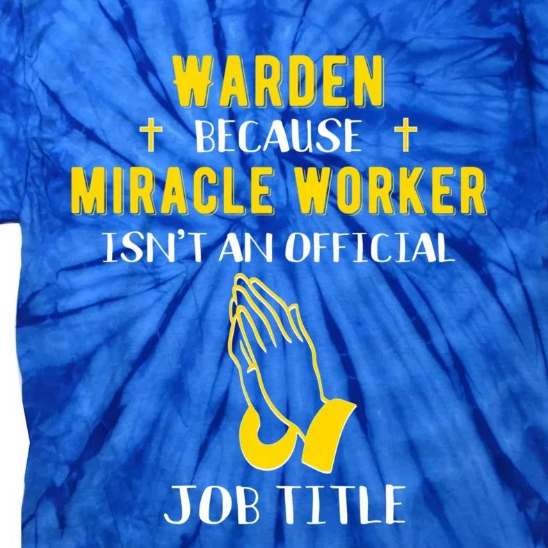 Funny Warden Because Miracle Worker Isn't A Job Title Prison Gift Tie-Dye T-Shirt