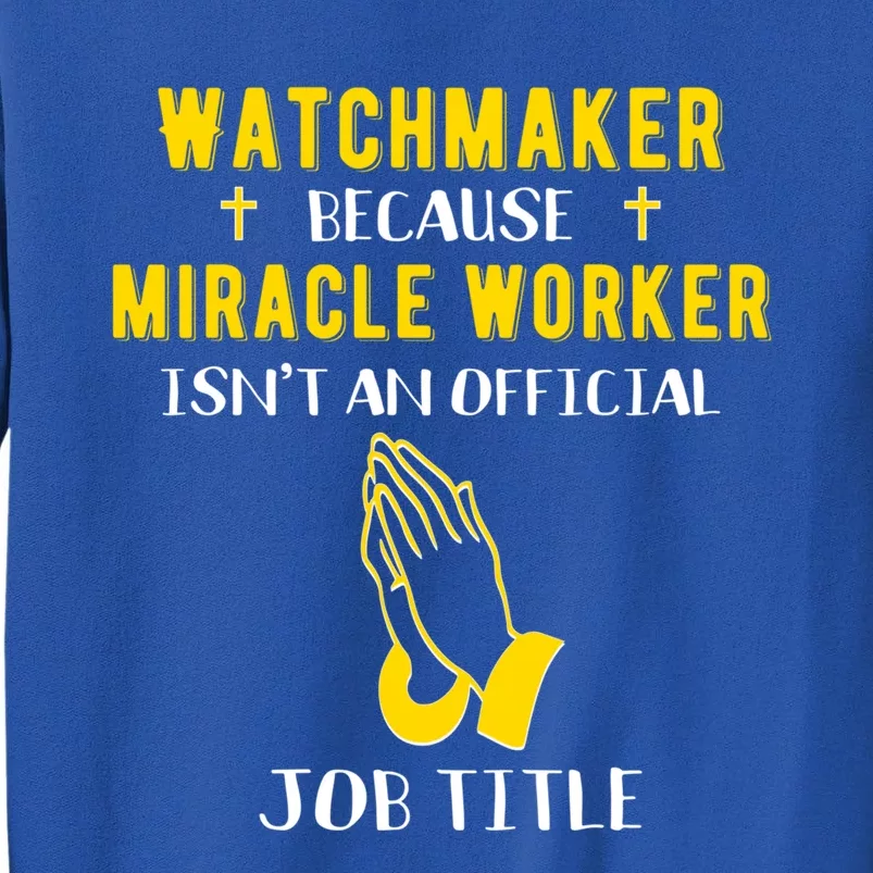 Funny Watchmaker Because Miracle Worker Isn't A Job Title Gi Gift Sweatshirt