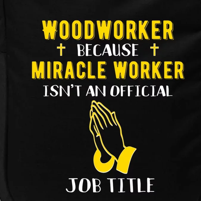 Funny Woodworker Because Miracle Worker Isn't A Job Title Gi Great Gift Impact Tech Backpack