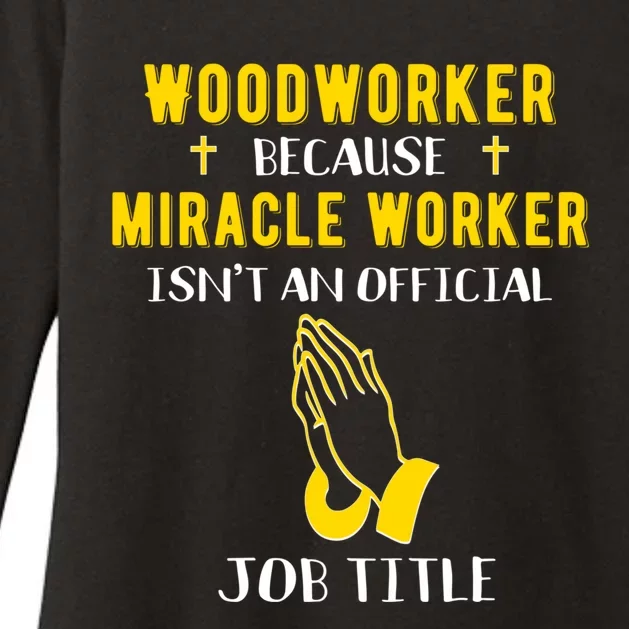 Funny Woodworker Because Miracle Worker Isn't A Job Title Gi Great Gift Womens CVC Long Sleeve Shirt