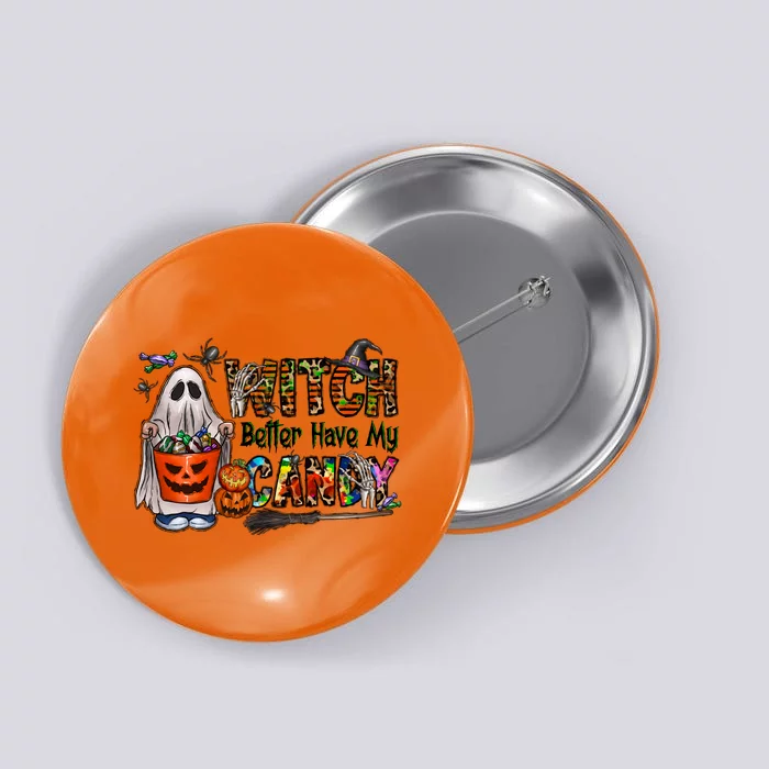 Funny Witch Better Have My Candy Halloween Button