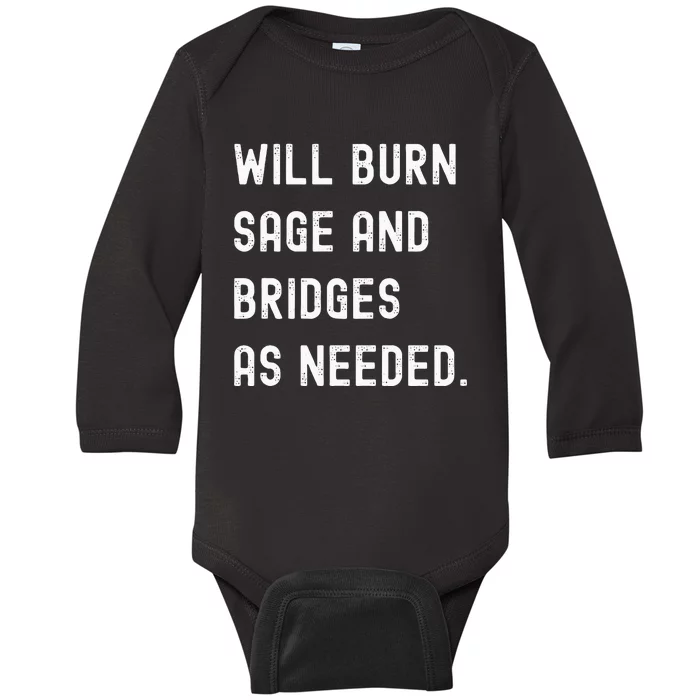 Funny Will Burn Sage And Bridges As Needed Saying Baby Long Sleeve Bodysuit