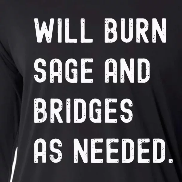 Funny Will Burn Sage And Bridges As Needed Saying Cooling Performance Long Sleeve Crew