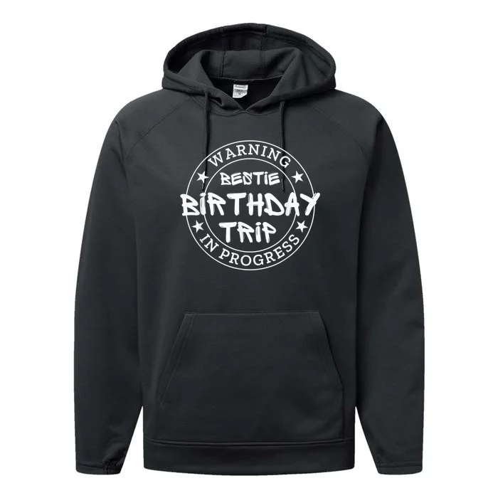 Funny Warning Bestie Birthday Trip In Progress Matching Tee Performance Fleece Hoodie