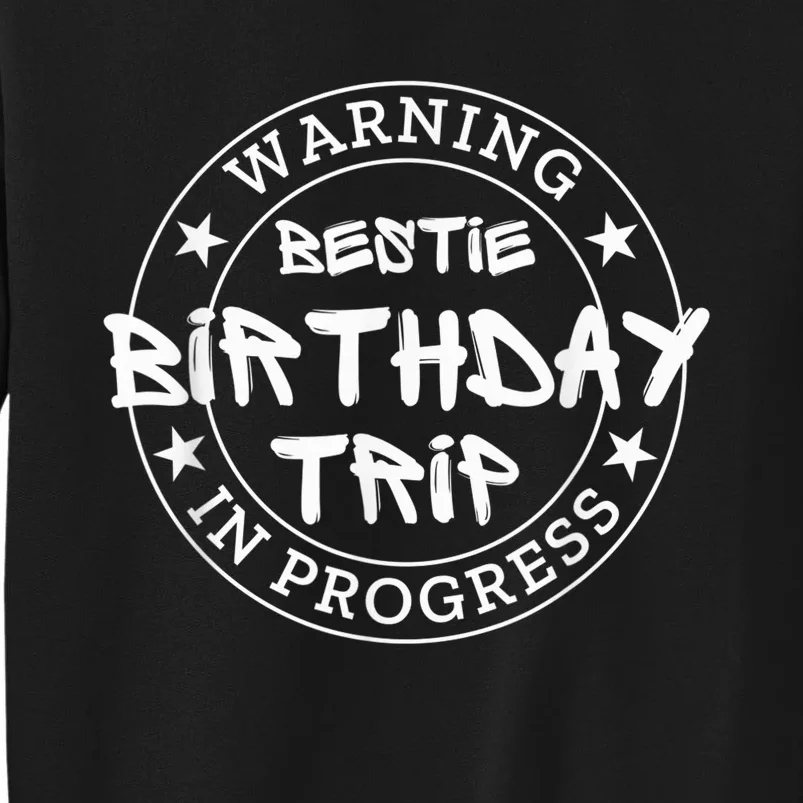 Funny Warning Bestie Birthday Trip In Progress Matching Tee Sweatshirt