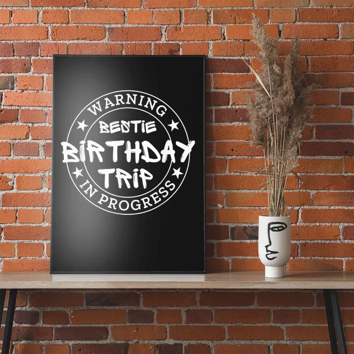 Funny Warning Bestie Birthday Trip In Progress Matching Tee Poster