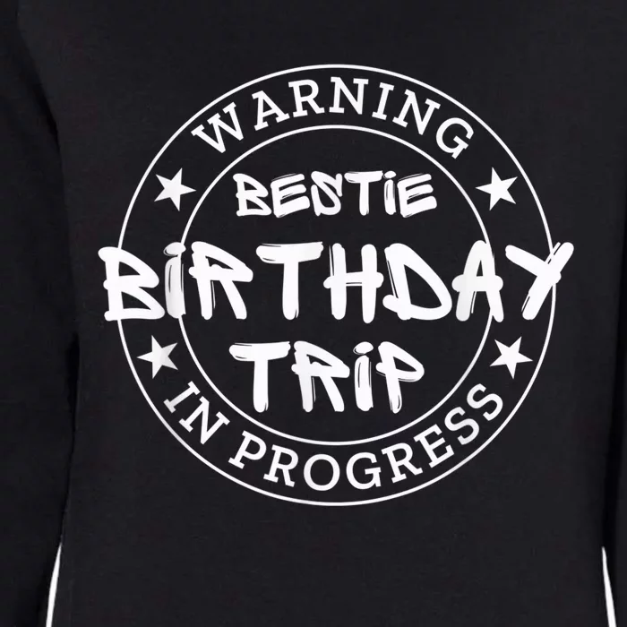 Funny Warning Bestie Birthday Trip In Progress Matching Tee Womens California Wash Sweatshirt