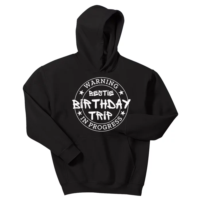 Funny Warning Bestie Birthday Trip In Progress Matching Tee Kids Hoodie