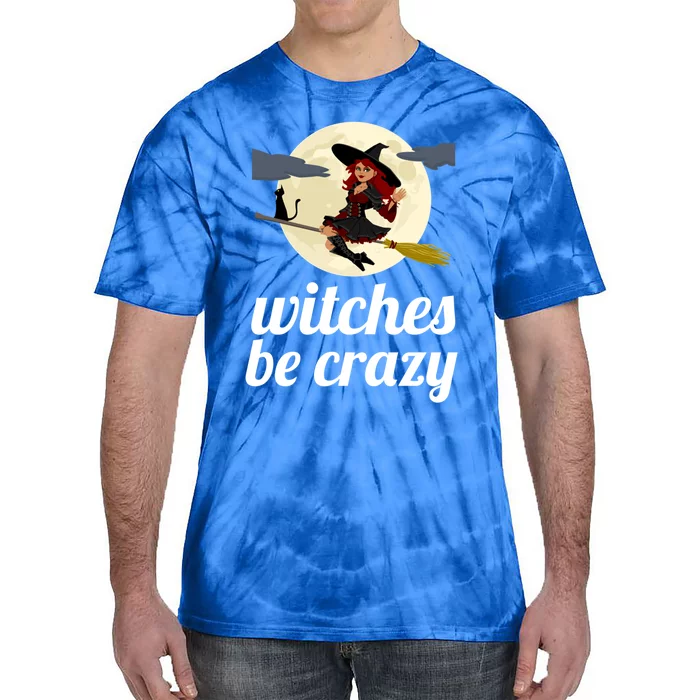 Funny Witches Be Crazy Pagan Wicca Cute Gift Tie-Dye T-Shirt