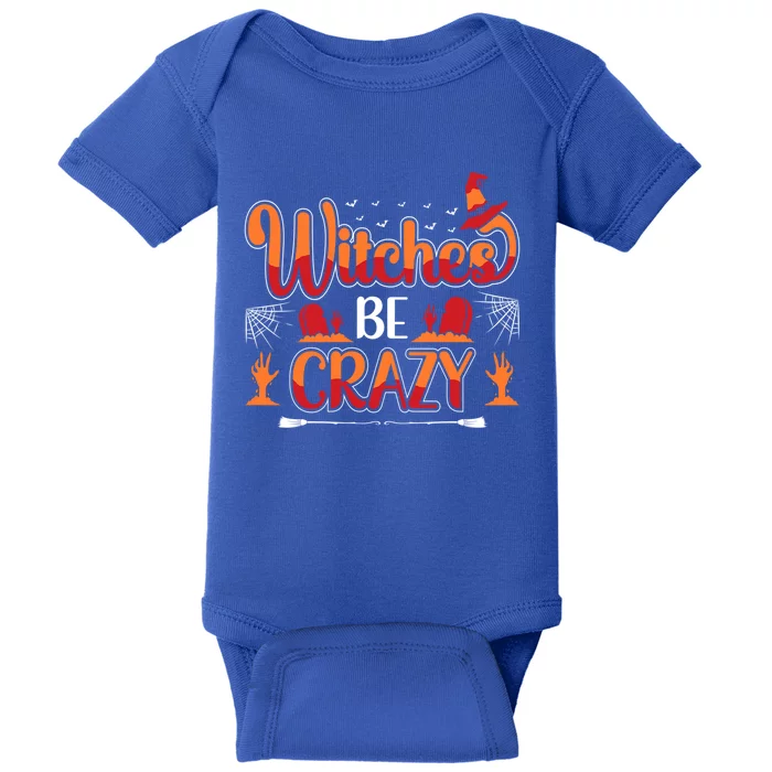 Funny Witches Be Crazy Halloween Gift Baby Bodysuit