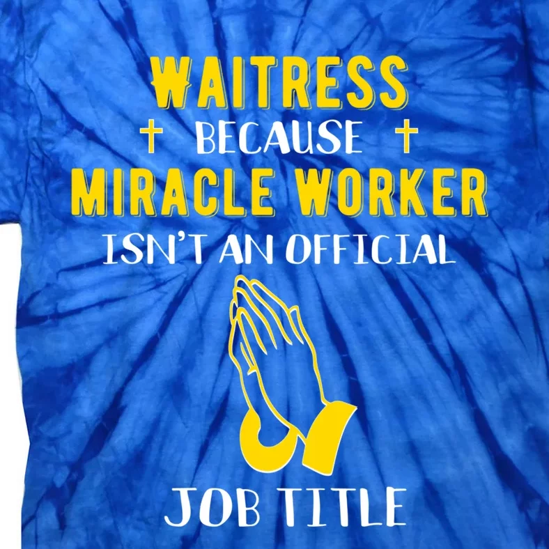 Funny Waitress Because Miracle Worker Isn't A Job Title Gift Cool Gift Tie-Dye T-Shirt