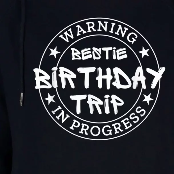 Funny Warning Bestie Birthday Trip In Progress Matching Tee Womens Funnel Neck Pullover Hood