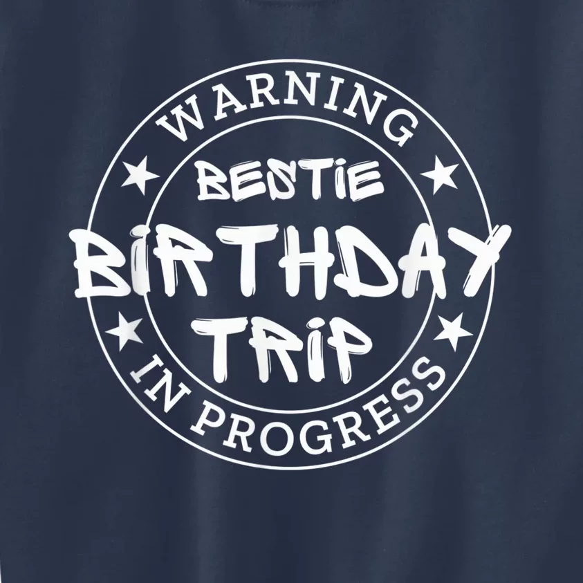 Funny Warning Bestie Birthday Trip In Progress Matching Tee Kids Sweatshirt