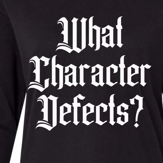 Funny What Character Defects Aa Na Sober Addiction Recovery Womens Cotton Relaxed Long Sleeve T-Shirt