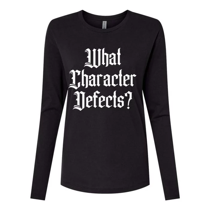 Funny What Character Defects Aa Na Sober Addiction Recovery Womens Cotton Relaxed Long Sleeve T-Shirt