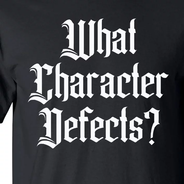 Funny What Character Defects Aa Na Sober Addiction Recovery Tall T-Shirt