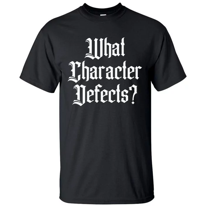 Funny What Character Defects Aa Na Sober Addiction Recovery Tall T-Shirt