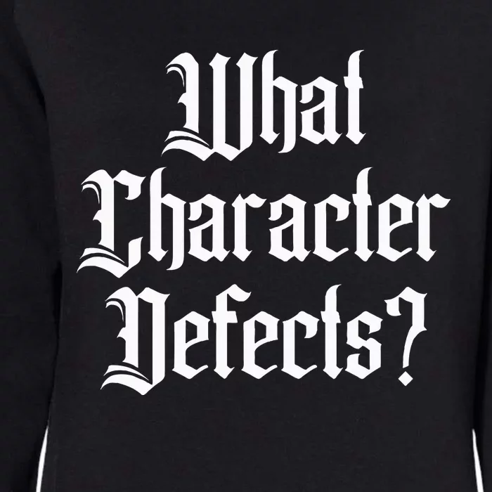 Funny What Character Defects Aa Na Sober Addiction Recovery Womens California Wash Sweatshirt