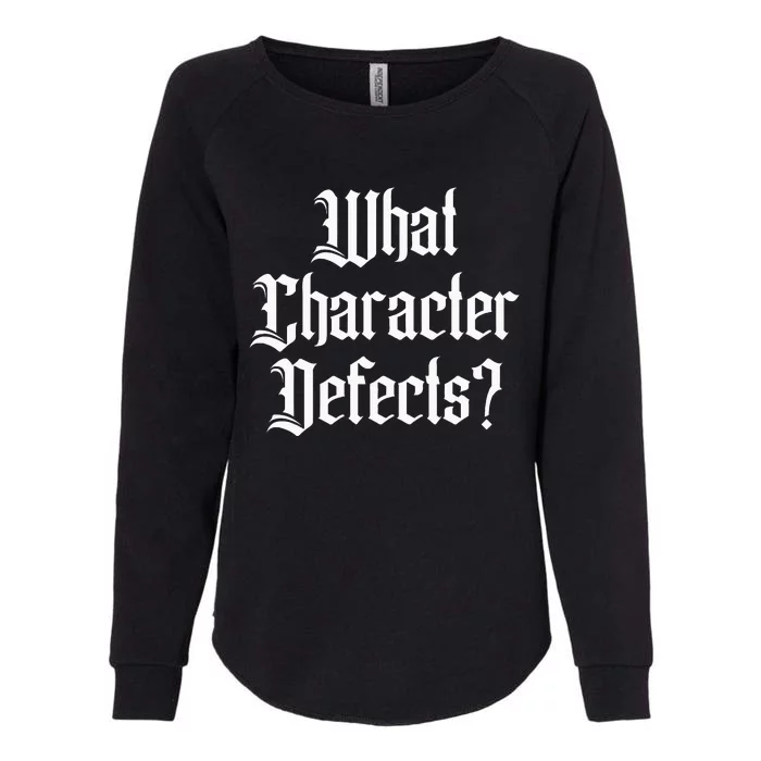 Funny What Character Defects Aa Na Sober Addiction Recovery Womens California Wash Sweatshirt