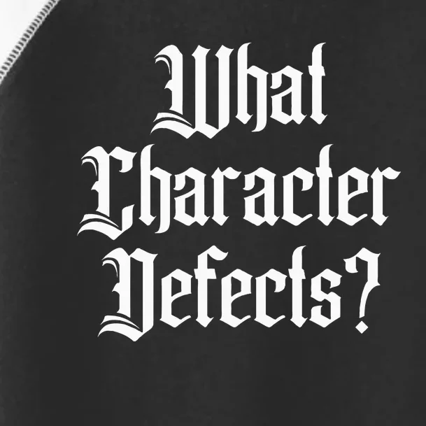 Funny What Character Defects Aa Na Sober Addiction Recovery Toddler Fine Jersey T-Shirt