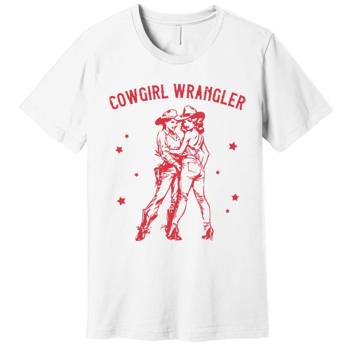 Funny Western Cowgirl Wrangler Lesbian Queer Pride Month Premium T-Shirt