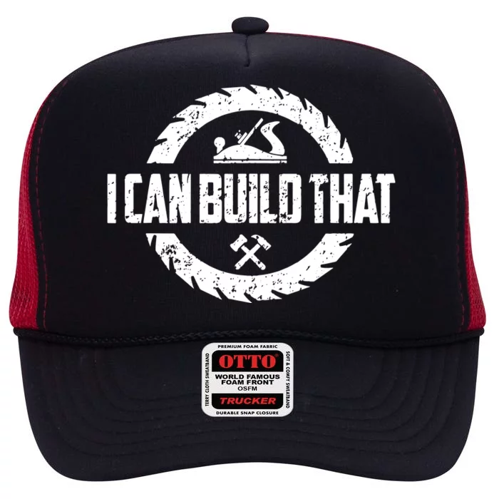 Funny Woodworker Carpenter I Can Build That Woodworking High Crown Mesh Trucker Hat