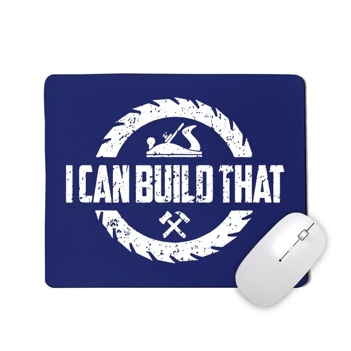 Funny Woodworker Carpenter I Can Build That Woodworking Mousepad