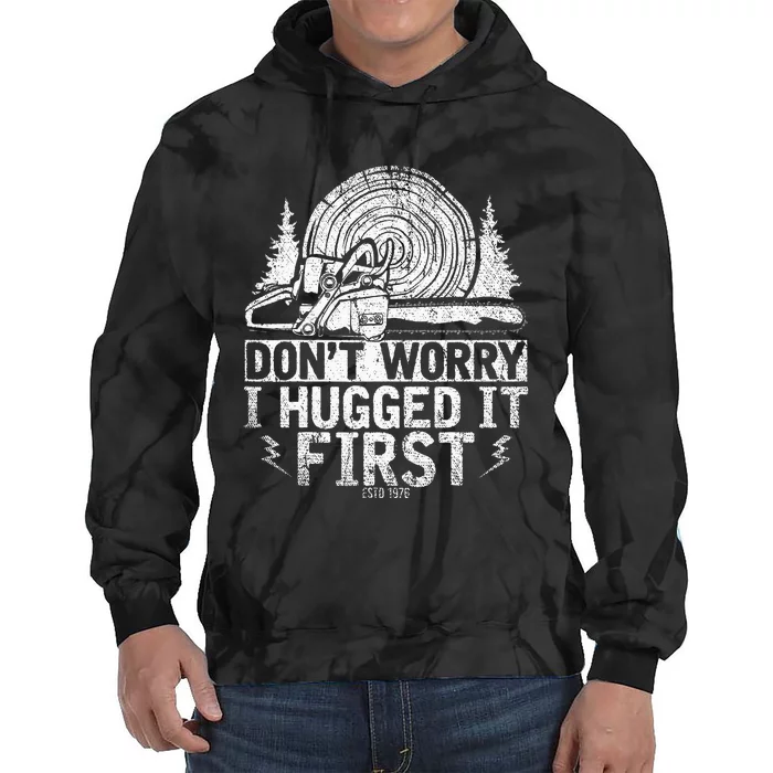 Funny Wood Chop Gift Dont Worry I Hugged It First Lumberjack Tie Dye Hoodie