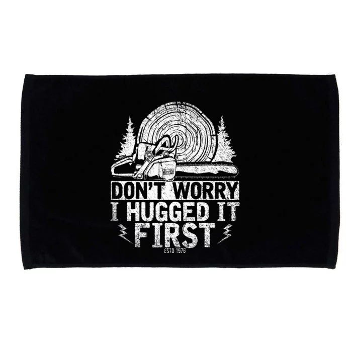 Funny Wood Chop Gift Dont Worry I Hugged It First Lumberjack Microfiber Hand Towel