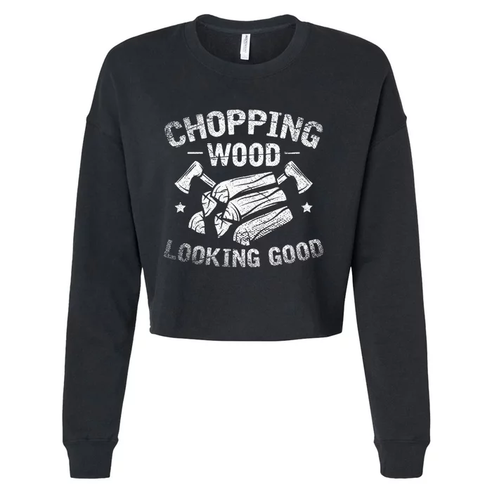 Funny Wood Chopper Chopping Wood Looking Good Lumberjack Cropped Pullover Crew