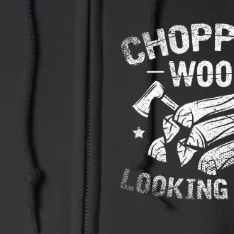 Funny Wood Chopper Chopping Wood Looking Good Lumberjack Full Zip Hoodie