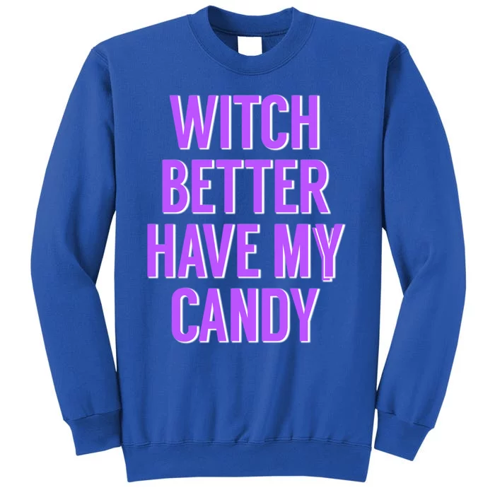 Funny Witch Costume For Adults Witch Better Have My Candy Cute Gift Sweatshirt