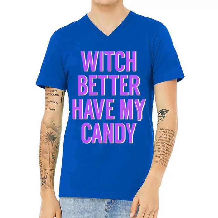 Funny Witch Costume For Adults Witch Better Have My Candy Cute Gift V-Neck T-Shirt