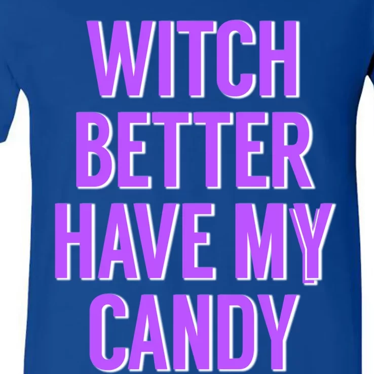 Funny Witch Costume For Adults Witch Better Have My Candy Cute Gift V-Neck T-Shirt