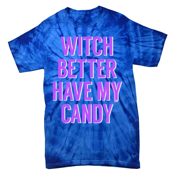 Funny Witch Costume For Adults Witch Better Have My Candy Cute Gift Tie-Dye T-Shirt