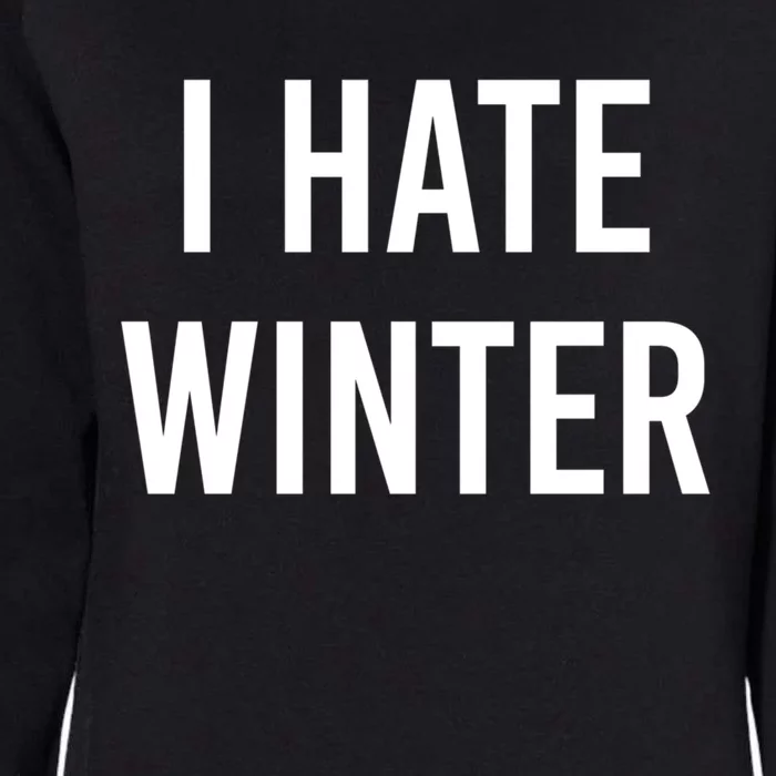 Funny Winter Cool Gift I Hate The Cold I Hate Winter Cool Gift Womens California Wash Sweatshirt