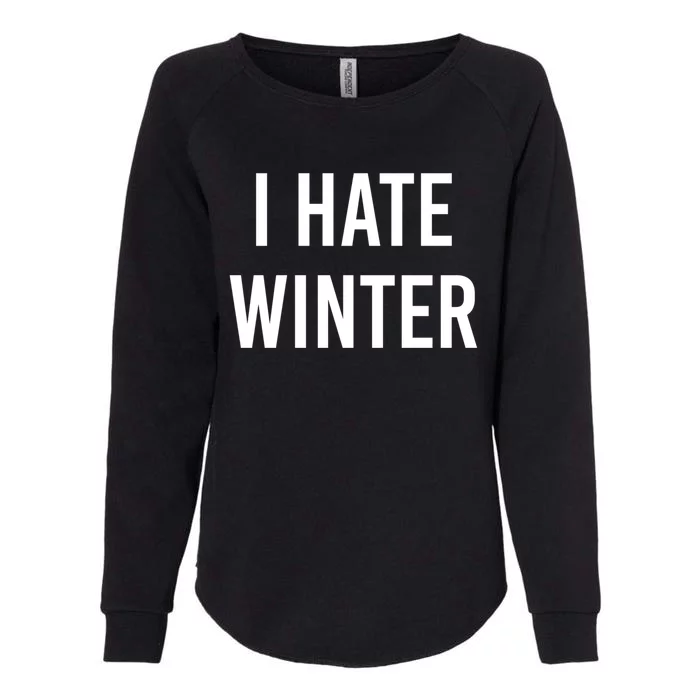 Funny Winter Cool Gift I Hate The Cold I Hate Winter Cool Gift Womens California Wash Sweatshirt