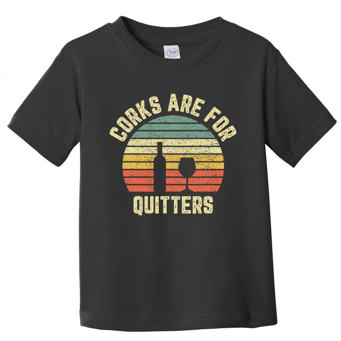 Funny Wine Corks Are For Quitters Wine Gift Idea Toddler T-Shirt