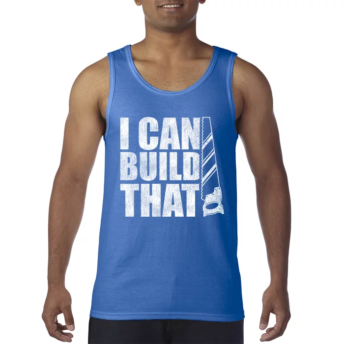 Funny Woodworker Carpenter I Can Build That Gift Tank Top