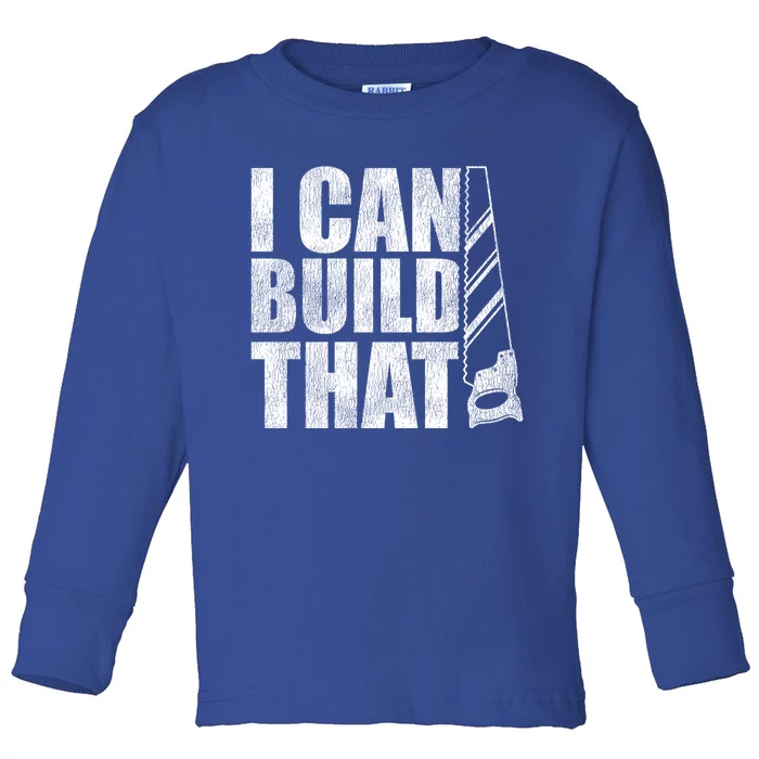 Funny Woodworker Carpenter I Can Build That Gift Toddler Long Sleeve Shirt