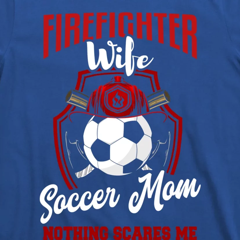 Firefighter Wife Cute Gift Soccer Funny Firefighter Wife Gift T-Shirt