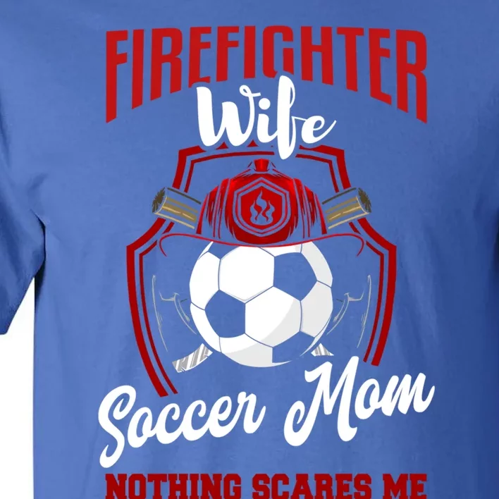 Firefighter Wife Cute Gift Soccer Funny Firefighter Wife Gift Tall T-Shirt