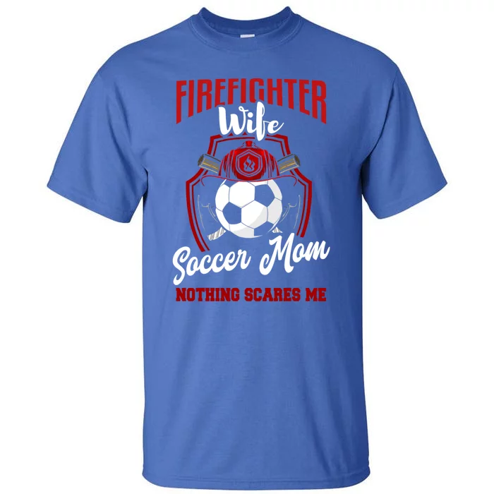 Firefighter Wife Cute Gift Soccer Funny Firefighter Wife Gift Tall T-Shirt