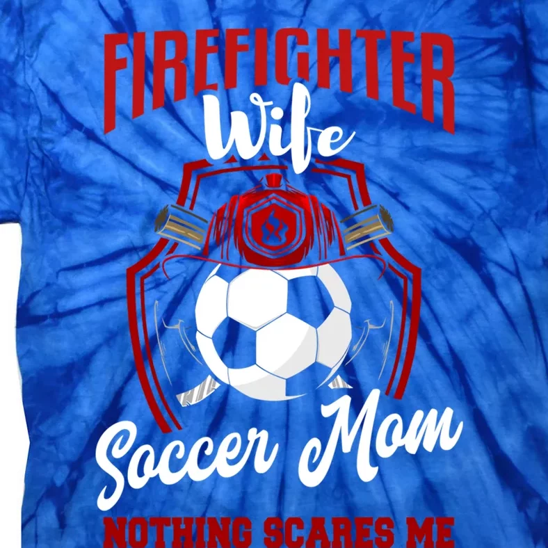 Firefighter Wife Cute Gift Soccer Funny Firefighter Wife Gift Tie-Dye T-Shirt