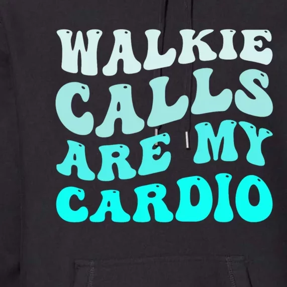 Funny Walkie Calls Are My Cardio Groovy Quote Premium Hoodie