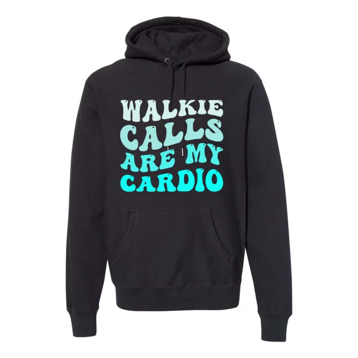 Funny Walkie Calls Are My Cardio Groovy Quote Premium Hoodie